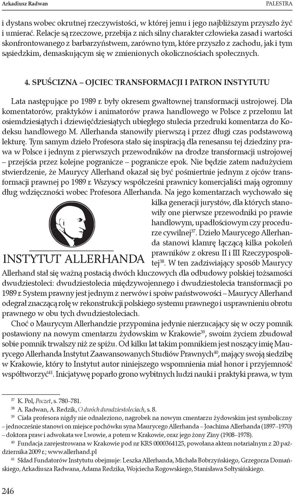 zmienionych okolicznościach społecznych. 4. Spuścizna Ojciec transformacji i Patron Instytutu Lata następujące po 1989 r. były okresem gwałtownej transformacji ustrojowej.