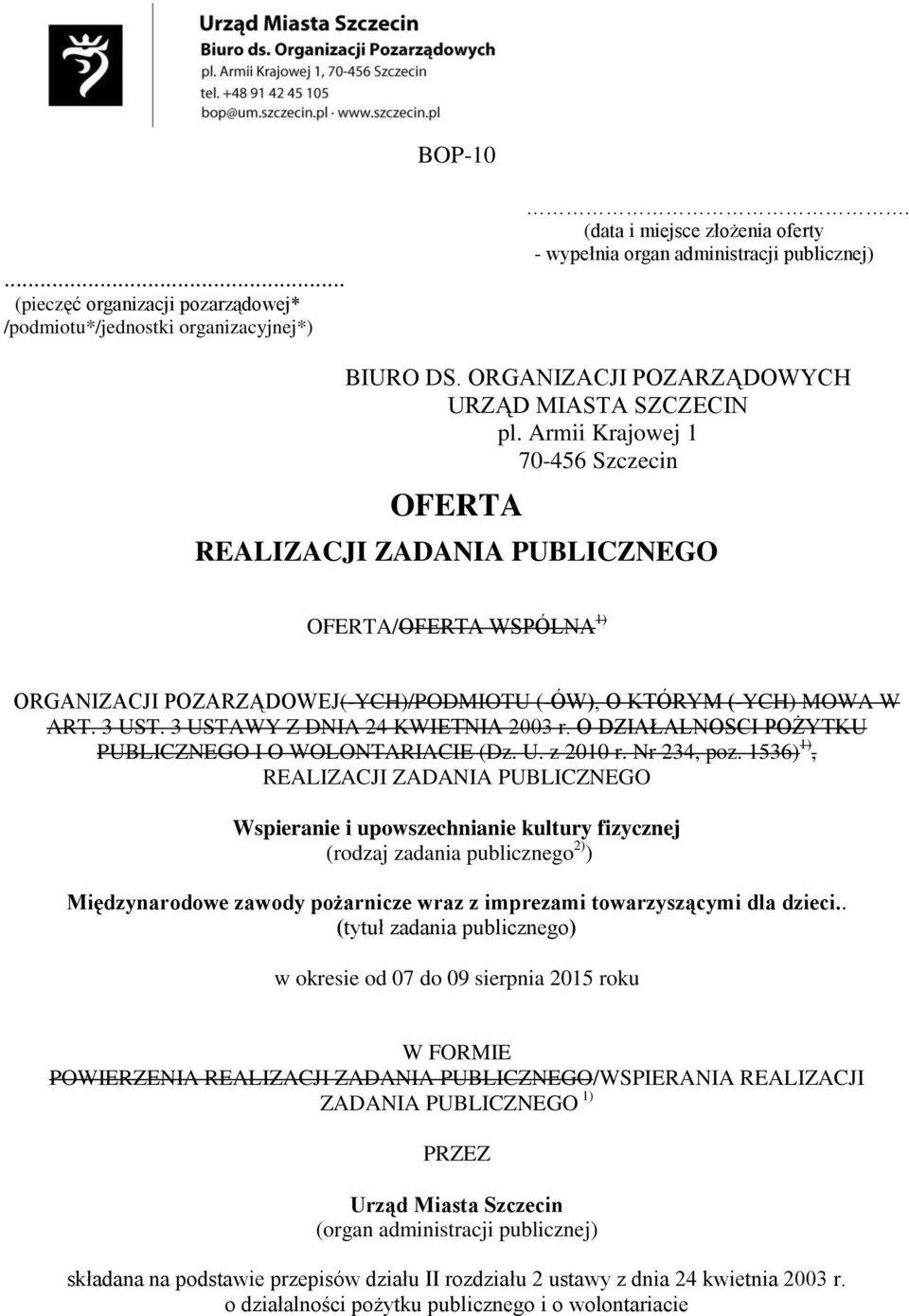 Armii Krajowej 1 7-456 Szczecin OFERTA REALIZACJI ZADANIA PUBLICZNEGO OFERTA/OFERTA WSPÓLNA 1) ORGANIZACJI POZARZĄDOWEJ(-YCH)/PODMIOTU (-ÓW), O KTÓRYM (-YCH) MOWA W ART. 3 UST.