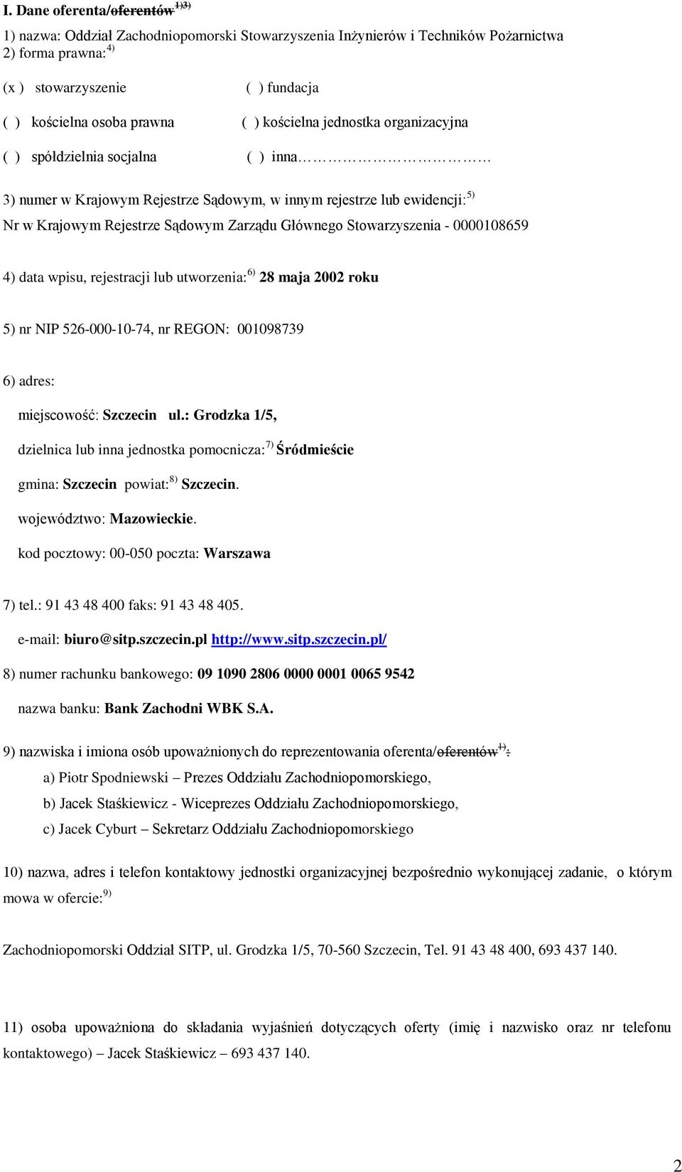 Stowarzyszenia - 18659 4) data wpisu, rejestracji lub utworzenia: 6) 28 maja 22 roku 5) nr NIP 526--1-74, nr REGON: 198739 6) adres: miejscowość: Szczecin ul.