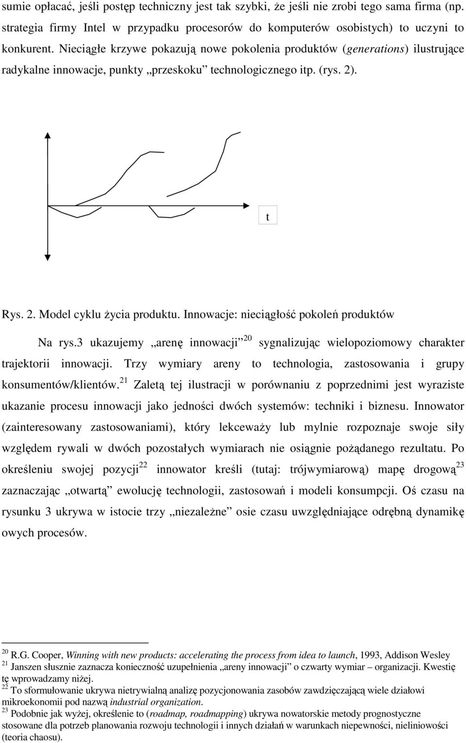 Innowacje: nieciągłość pokoleń produktów Na rys.3 ukazujemy arenę innowacji 20 sygnalizując wielopoziomowy charakter trajektorii innowacji.