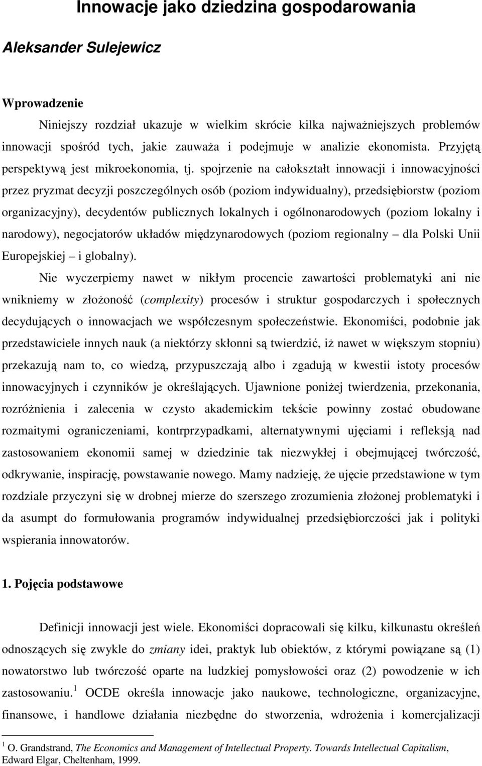 spojrzenie na całokształt innowacji i innowacyjności przez pryzmat decyzji poszczególnych osób (poziom indywidualny), przedsiębiorstw (poziom organizacyjny), decydentów publicznych lokalnych i