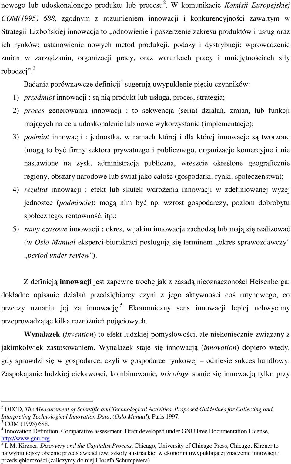 oraz ich rynków; ustanowienie nowych metod produkcji, podaży i dystrybucji; wprowadzenie zmian w zarządzaniu, organizacji pracy, oraz warunkach pracy i umiejętnościach siły roboczej.