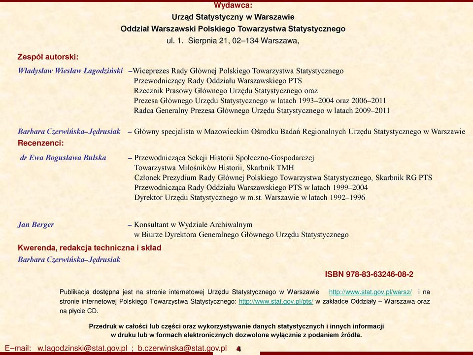 Prasowy Głównego Urzędu Statystycznego oraz Prezesa Głównego Urzędu Statystycznego w latach 1993 2004 oraz 2006 2011 Radca Generalny Prezesa Głównego Urzędu Statystycznego w latach 2009 2011 Barbara