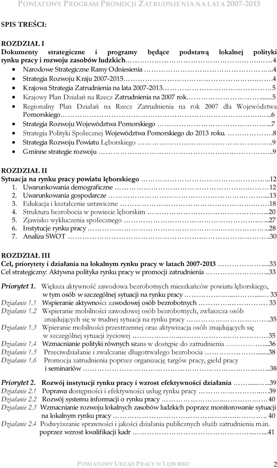 ..5 Regionalny Plan Działań na Rzecz Zatrudnienia na rok 2007 dla Województwa Pomorskiego....6 Strategia Rozwoju Województwa Pomorskiego.