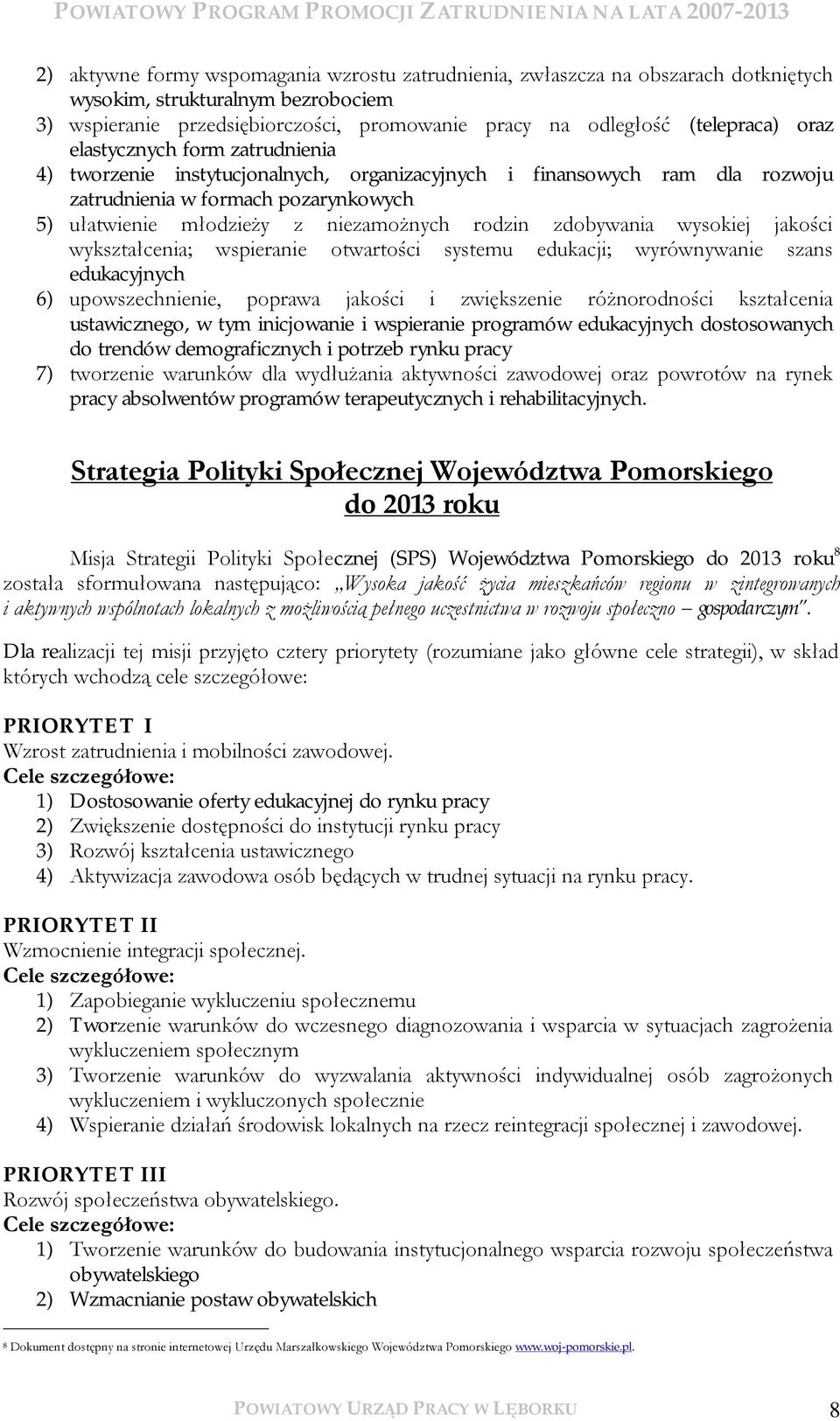 zdobywania wysokiej jakości wykształcenia; wspieranie otwartości systemu edukacji; wyrównywanie szans edukacyjnych 6) upowszechnienie, poprawa jakości i zwiększenie różnorodności kształcenia