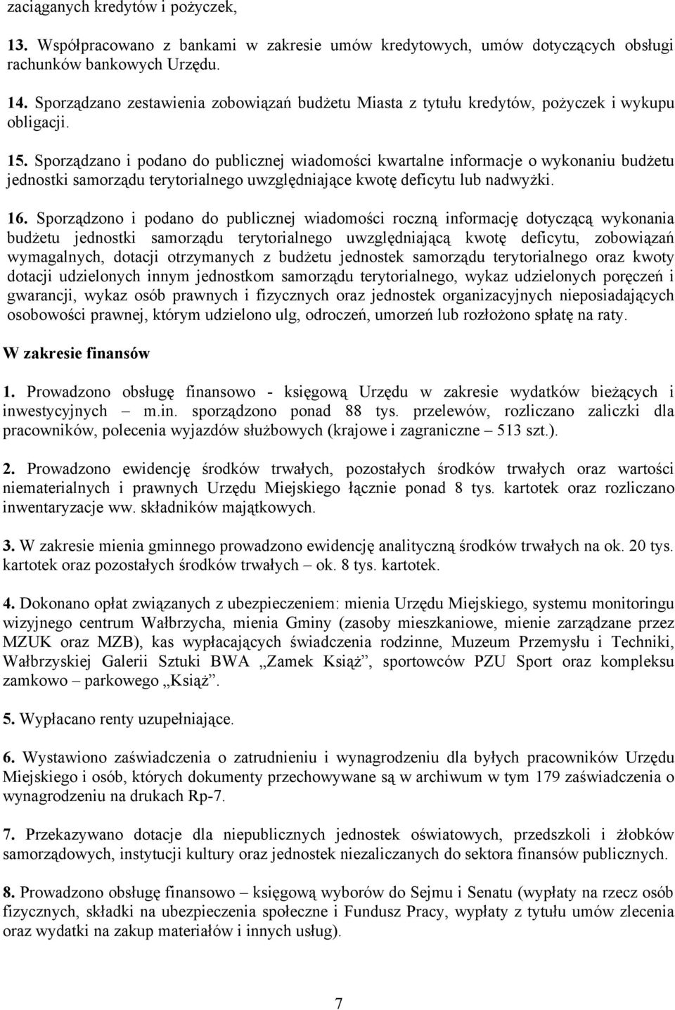 Sporządzano i podano do publicznej wiadomości kwartalne informacje o wykonaniu budżetu jednostki samorządu terytorialnego uwzględniające kwotę deficytu lub nadwyżki. 16.