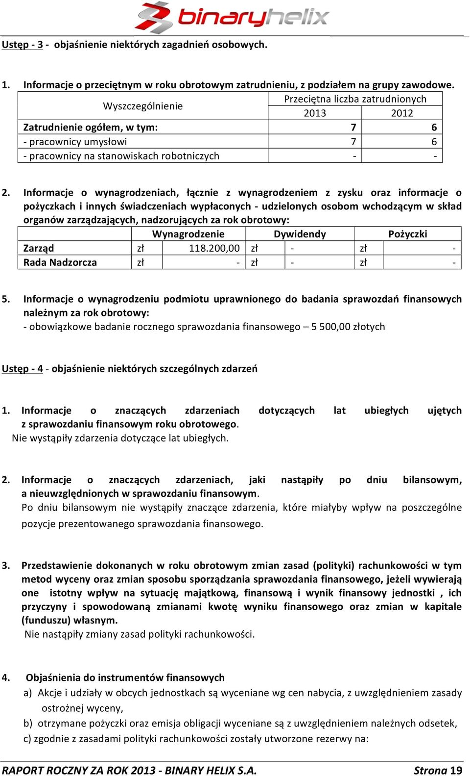 Informacje o wynagrodzeniach, łącznie z wynagrodzeniem z zysku oraz informacje o pożyczkach i innych świadczeniach wypłaconych - udzielonych osobom wchodzącym w skład organów zarządzających,