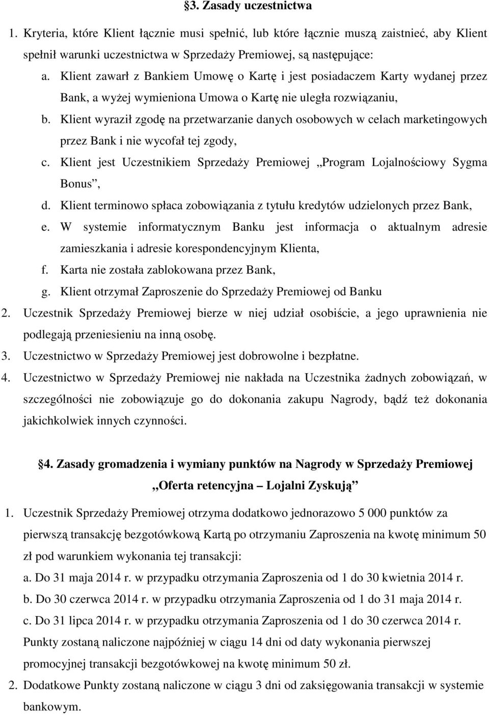 Klient wyraził zgodę na przetwarzanie danych osobowych w celach marketingowych przez Bank i nie wycofał tej zgody, c. Klient jest Uczestnikiem Sprzedaży Premiowej Program Lojalnościowy Sygma Bonus, d.