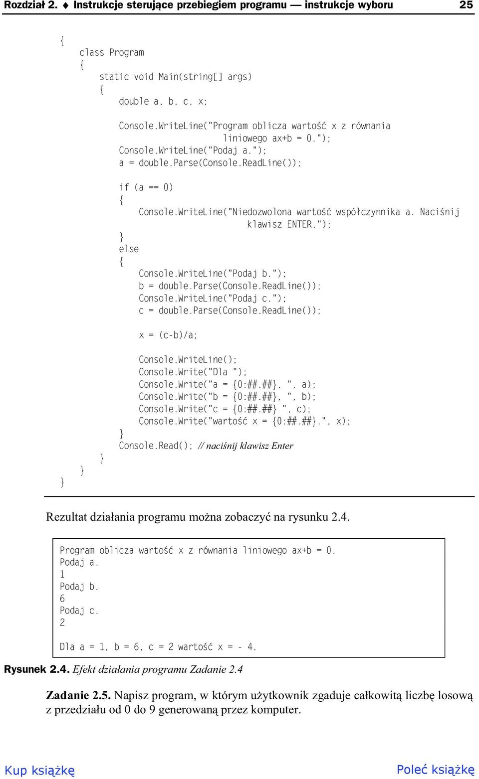 WriteLine("Niedozwolona warto wspó czynnika a. Naci nij klawisz ENTER."); Console.WriteLine("Podaj b."); b = double.parse(console.readline()); Console.WriteLine("Podaj c."); c = double.parse(console.readline()); x = (c-b)/a; Console.