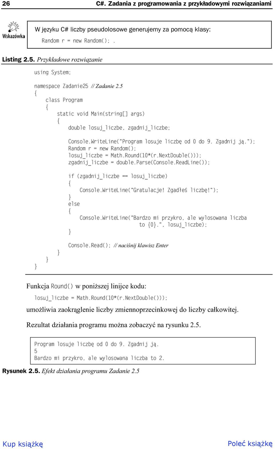 WriteLine("Program losuje liczb od 0 do 9. Zgadnij j."); Random r = new Random(); losuj_liczbe = Math.Round(10*(r.NextDouble())); zgadnij_liczbe = double.parse(console.