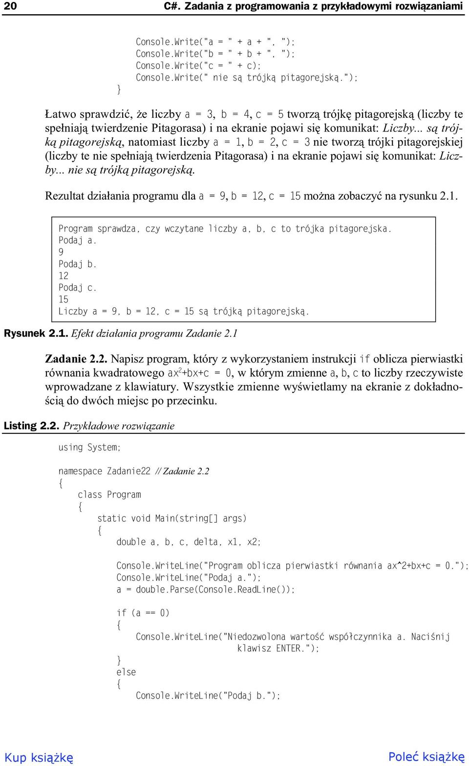 .. s trójk pitagorejsk, natomiast liczby a = 1, b = 2, c = 3 nie tworz trójki pitagorejskiej (liczby te nie spe niaj twierdzenia Pitagorasa) i na ekranie pojawi si komunikat: Liczby.