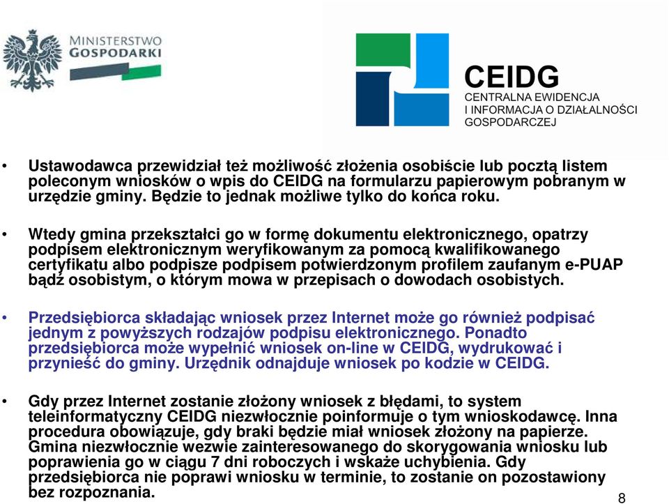 Wtedy gmina przekształci go w formę dokumentu elektronicznego, opatrzy podpisem elektronicznym weryfikowanym za pomocą kwalifikowanego certyfikatu albo podpisze podpisem potwierdzonym profilem