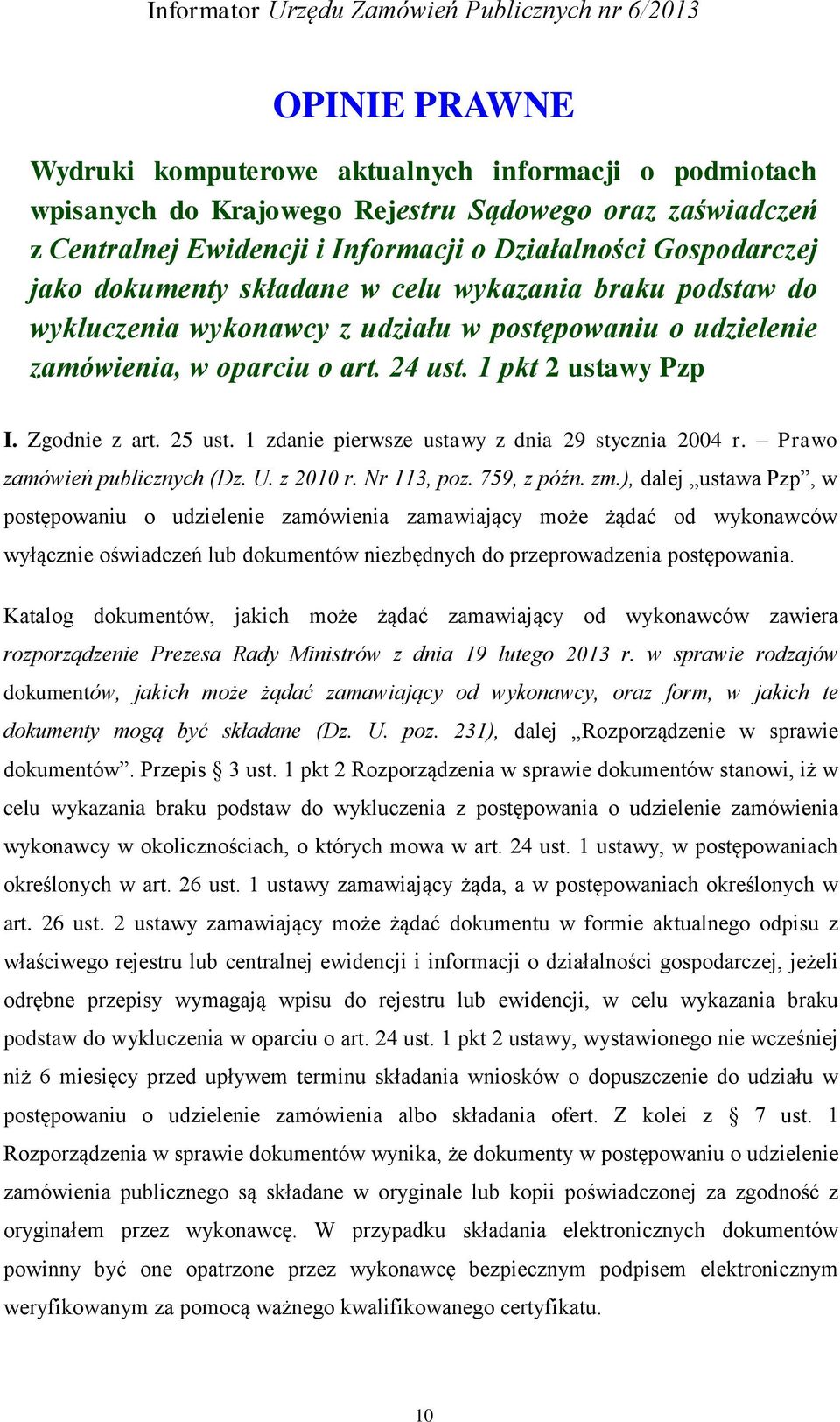 1 zdanie pierwsze ustawy z dnia 29 stycznia 2004 r. Prawo zamówień publicznych (Dz. U. z 2010 r. Nr 113, poz. 759, z późn. zm.