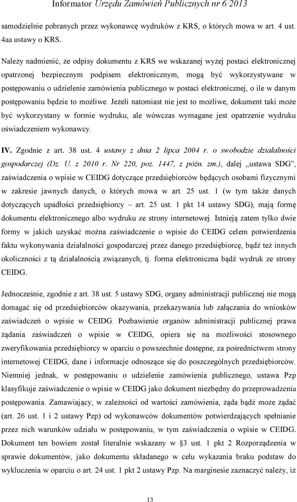 publicznego w postaci elektronicznej, o ile w danym postępowaniu będzie to możliwe.