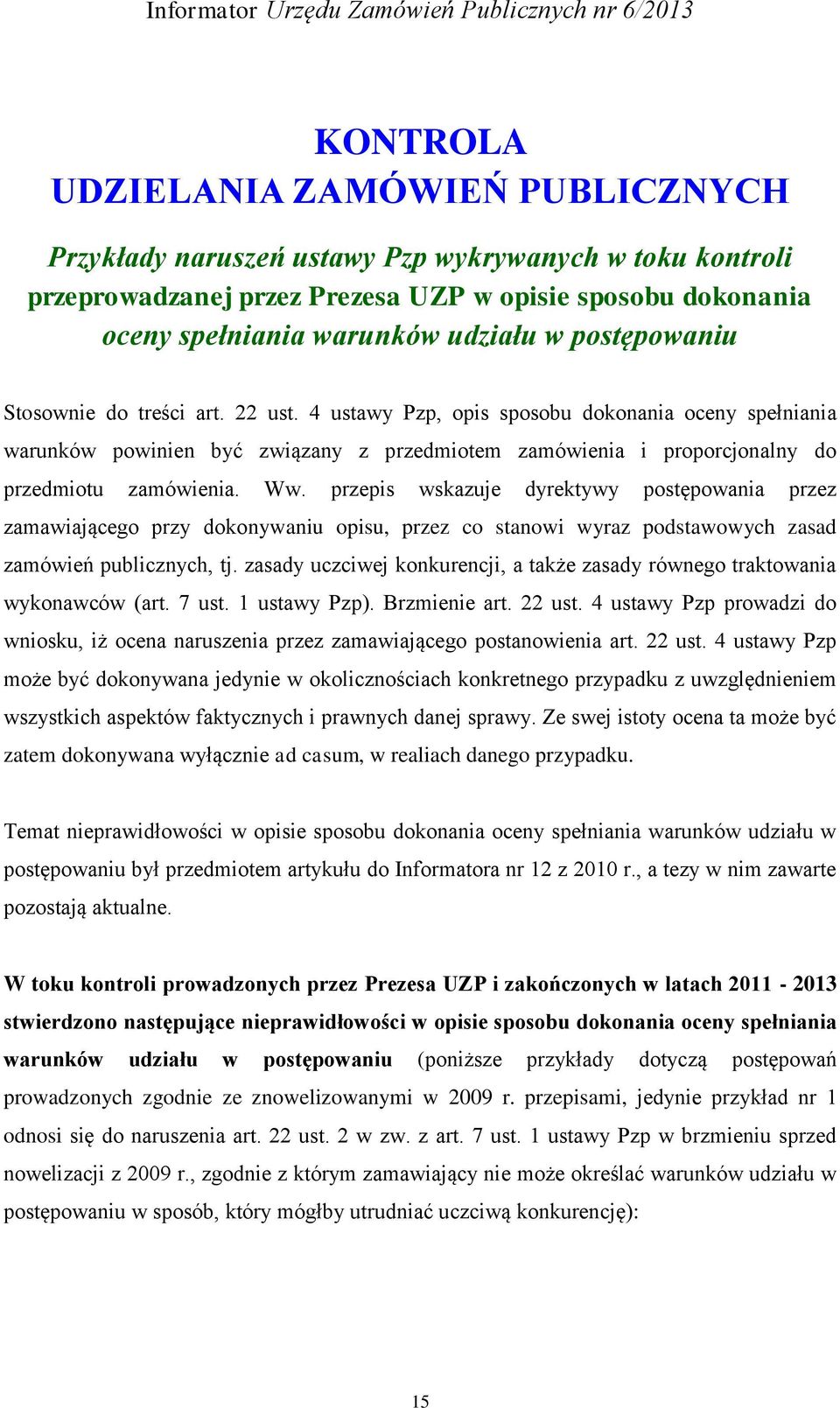 Ww. przepis wskazuje dyrektywy postępowania przez zamawiającego przy dokonywaniu opisu, przez co stanowi wyraz podstawowych zasad zamówień publicznych, tj.