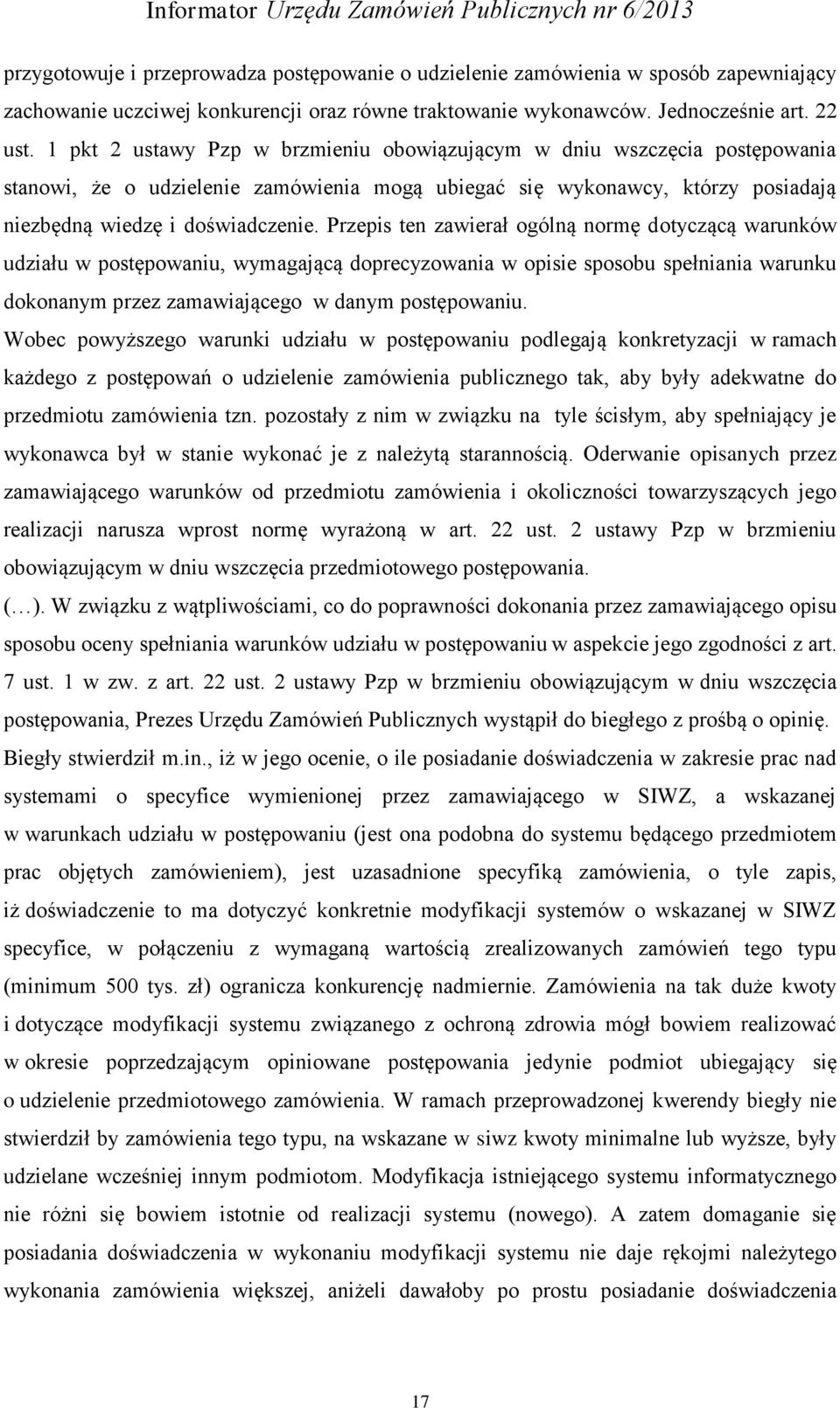 Przepis ten zawierał ogólną normę dotyczącą warunków udziału w postępowaniu, wymagającą doprecyzowania w opisie sposobu spełniania warunku dokonanym przez zamawiającego w danym postępowaniu.