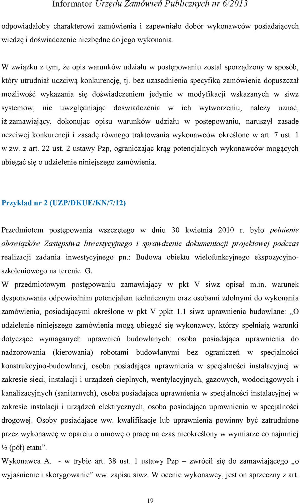 bez uzasadnienia specyfiką zamówienia dopuszczał możliwość wykazania się doświadczeniem jedynie w modyfikacji wskazanych w siwz systemów, nie uwzględniając doświadczenia w ich wytworzeniu, należy