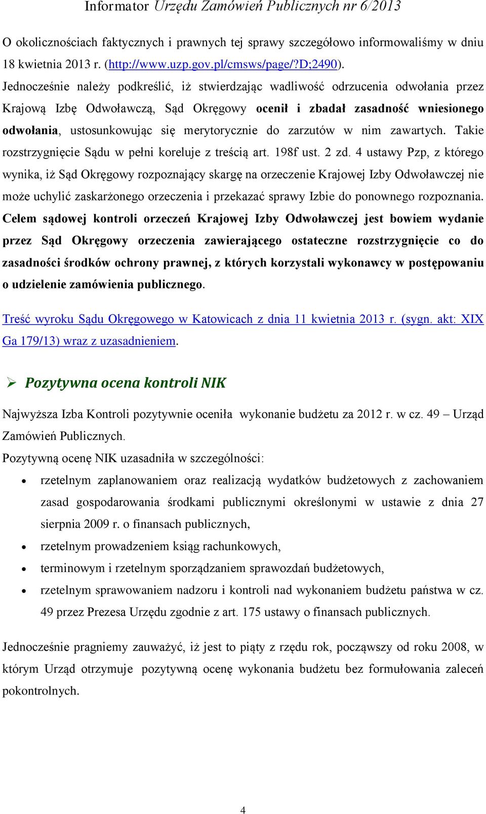 merytorycznie do zarzutów w nim zawartych. Takie rozstrzygnięcie Sądu w pełni koreluje z treścią art. 198f ust. 2 zd.