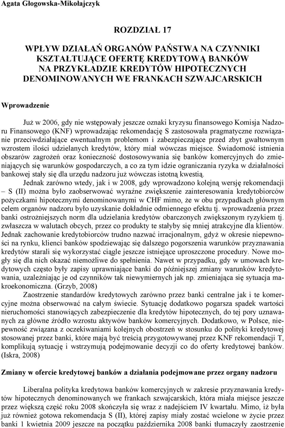 ewentualnym problemom i zabezpieczające przed zbyt gwałtownym wzrostem ilości udzielanych kredytów, który miał wówczas miejsce.