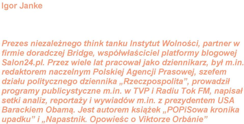 redaktorem naczelnym Polskiej Agencji Prasowej, szefem działu politycznego dziennika Rzeczpospolita, prowadził programy