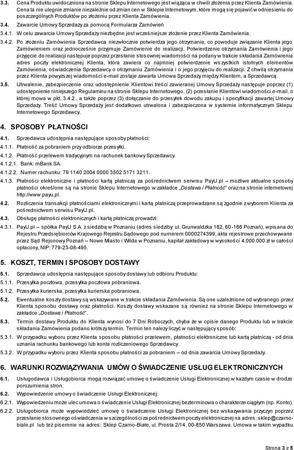 Zawarcie Umowy Sprzedaży za pomocą Formularza Zamówień 3.4.1. W celu zawarcia Umowy Sprzedaży niezbędne jest wcześniejsze złożenie przez Klienta Zamówienia. 3.4.2.