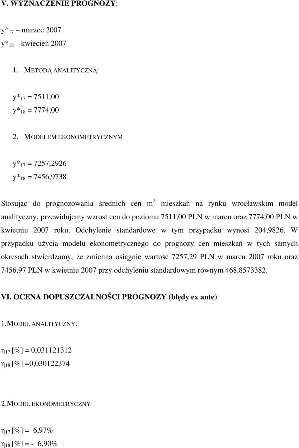 w marcu oraz 7774,00 PLN w kwietniu 2007 roku. Odchylenie standardowe w tym przypadku wynosi 204,9826.