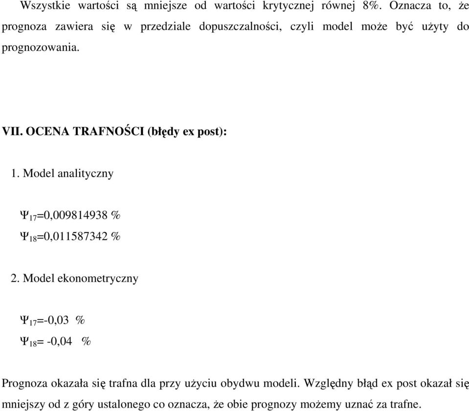 OCENA TRAFNOŚCI (błędy ex post): 1. Model analityczny Ψ 17 =0,009814938 % Ψ 18 =0,011587342 % 2.