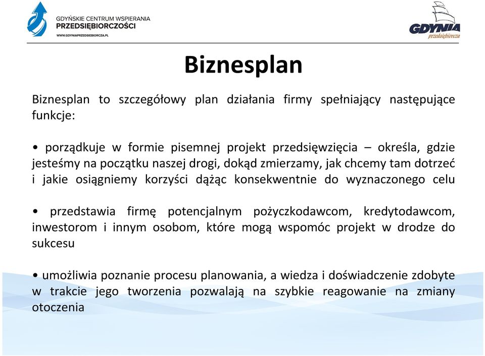 wyznaczonego celu przedstawia firmę potencjalnym pożyczkodawcom, kredytodawcom, inwestorom i innym osobom, które mogą wspomóc projekt w drodze do