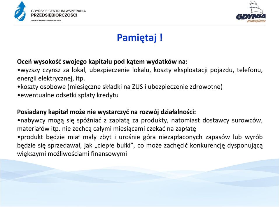 koszty osobowe (miesięczne składki na ZUS i ubezpieczenie zdrowotne) ewentualne odsetki spłaty kredytu Posiadany kapitał może nie wystarczyć na rozwój działalności: