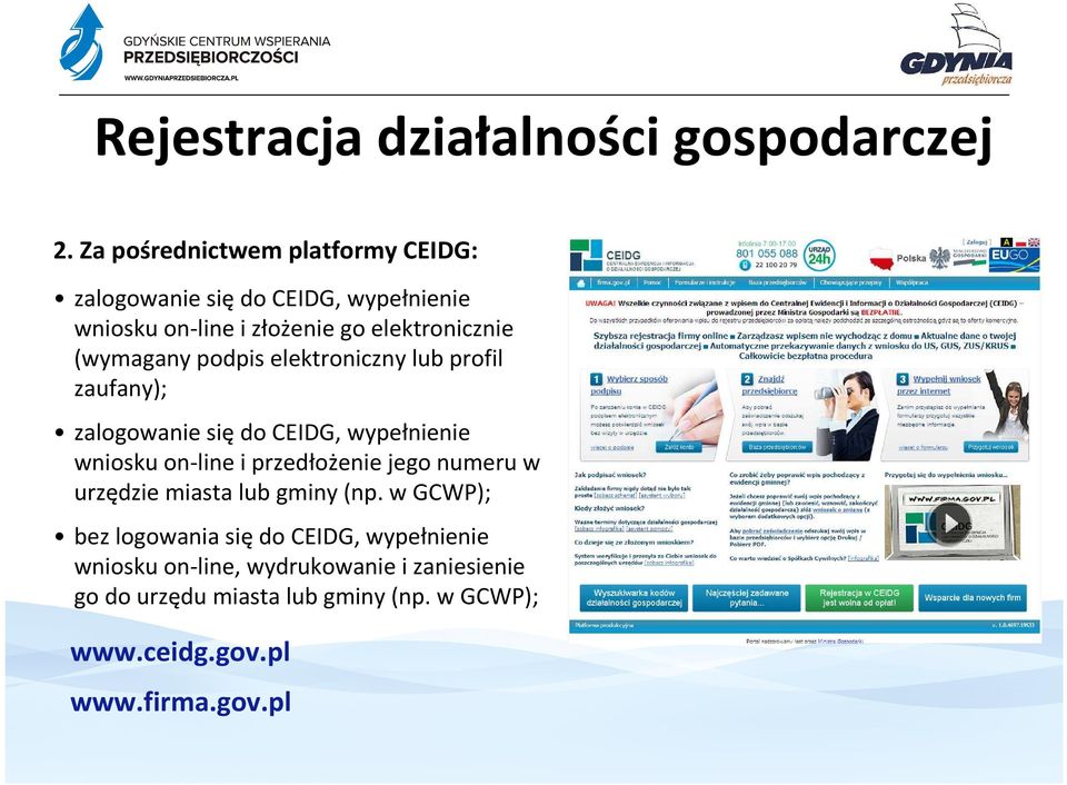 (wymagany podpis elektroniczny lub profil zaufany); zalogowanie siędo CEIDG, wypełnienie wniosku on-linei przedłożenie
