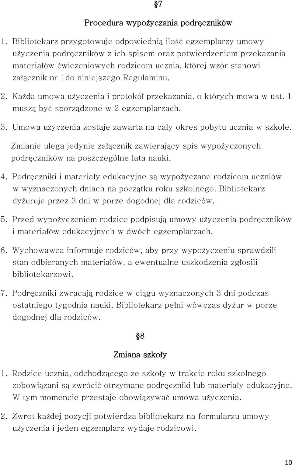 załącznik nr 1do niniejszego Regulaminu. 2. Każda umowa użyczenia i protokół przekazania, o których mowa w ust. 1 muszą być sporządzone w 2 egzemplarzach. 3.