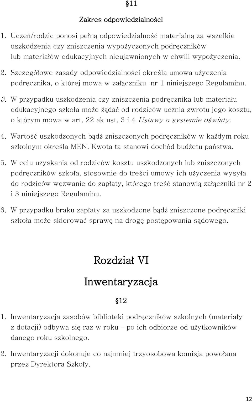 Szczegółowe zasady odpowiedzialności określa umowa użyczenia podręcznika, o której mowa w załączniku nr 1 niniejszego Regulaminu. 3.