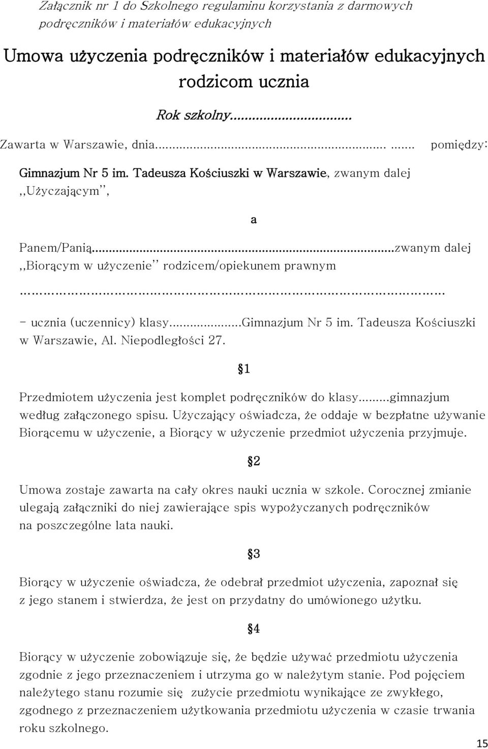 ..zwanym dalej,,biorącym w użyczenie rodzicem/opiekunem prawnym - ucznia (uczennicy) klasy...gimnazjum Nr 5 im. Tadeusza Kościuszki w Warszawie, Al. Niepodległości 27.