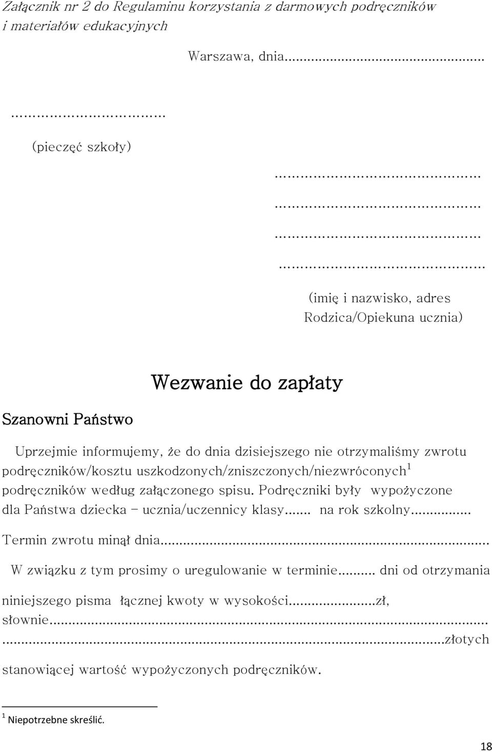 podręczników/kosztu uszkodzonych/zniszczonych/niezwróconych 1 podręczników według załączonego spisu. Podręczniki były wypożyczone dla Państwa dziecka ucznia/uczennicy klasy.