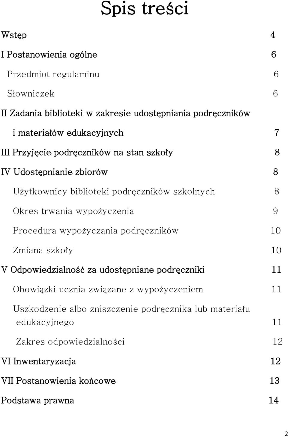 wypożyczenia 9 Procedura wypożyczania podręczników 10 Zmiana szkoły 10 V Odpowiedzialność za udostępniane podręczniki 11 Obowiązki ucznia związane z