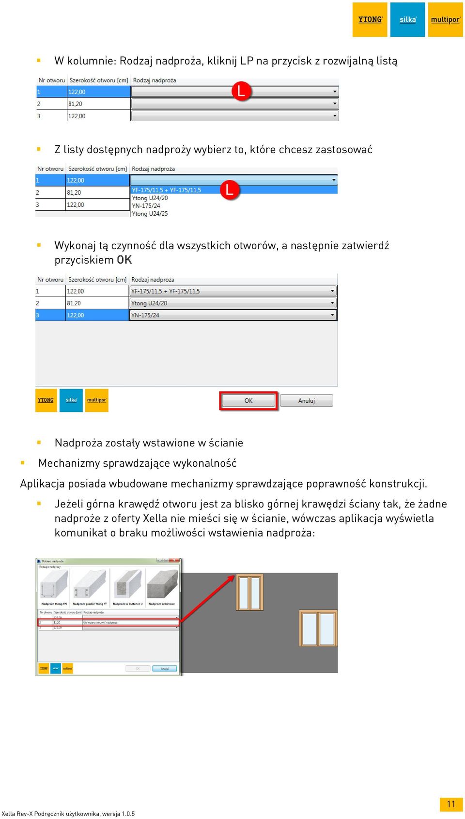 wykonalność Aplikacja posiada wbudowane mechanizmy sprawdzające poprawność konstrukcji.