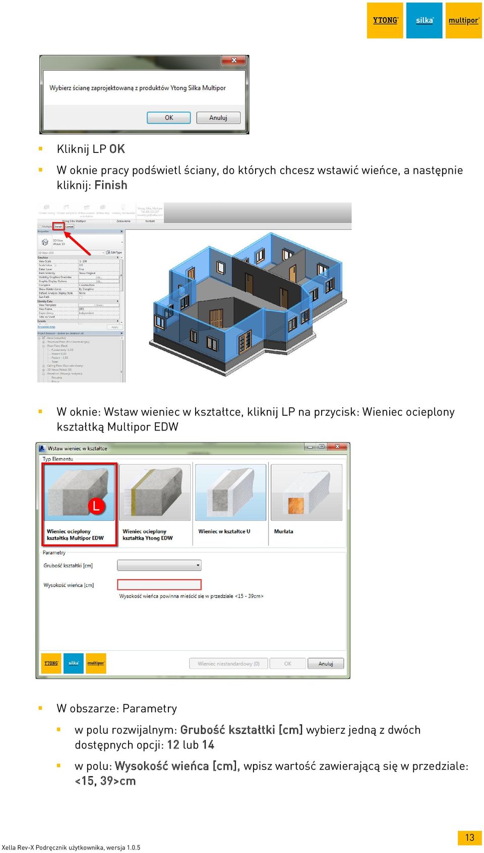 Multipor EDW W obszarze: Parametry w polu rozwijalnym: Grubość kształtki [cm] wybierz jedną z dwóch