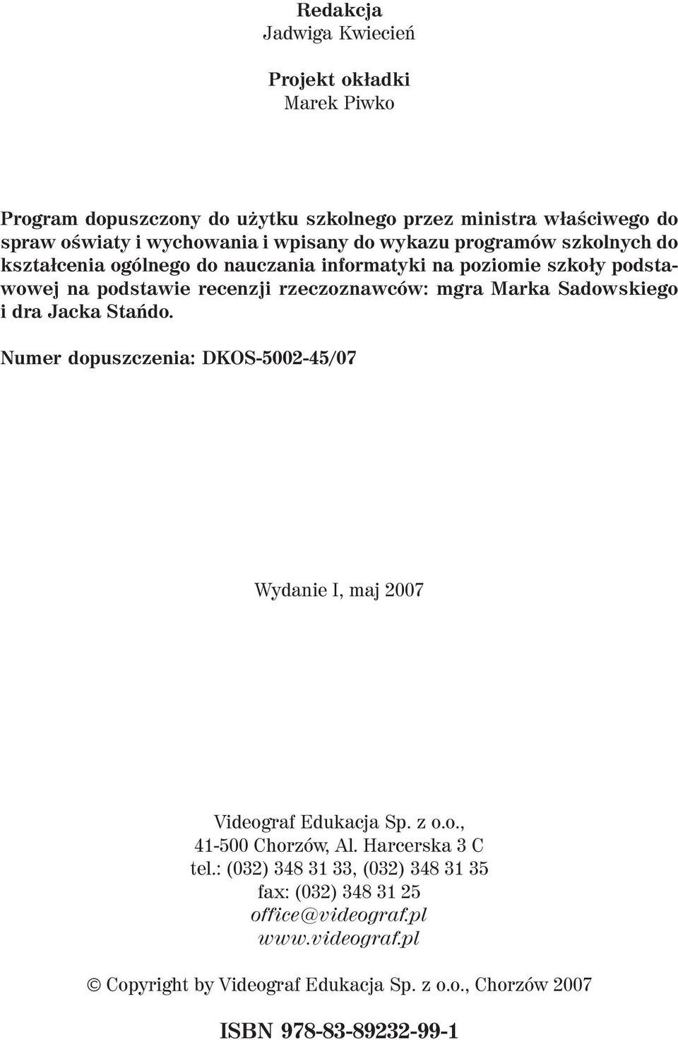 Sadowskiego i dra Jacka Stańdo. Numer dopuszczenia: DKOS-5002-45/07 Wydanie I, maj 2007 Videograf Edukacja Sp. z o.o., 41-500 Chorzów, Al. Harcerska 3 C tel.