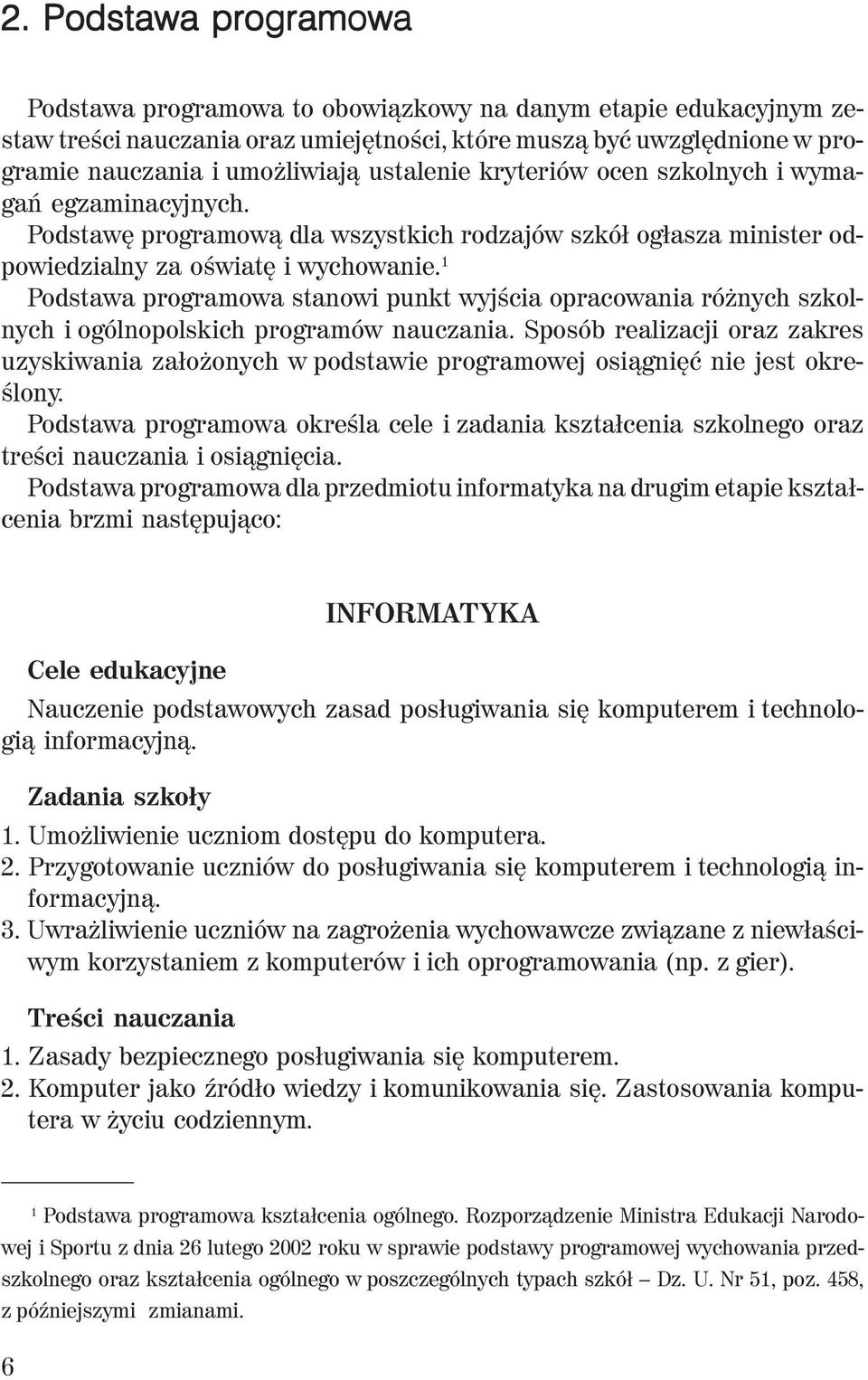 1 Podstawa programowa stanowi punkt wyjścia opracowania różnych szkolnych i ogólnopolskich programów nauczania.