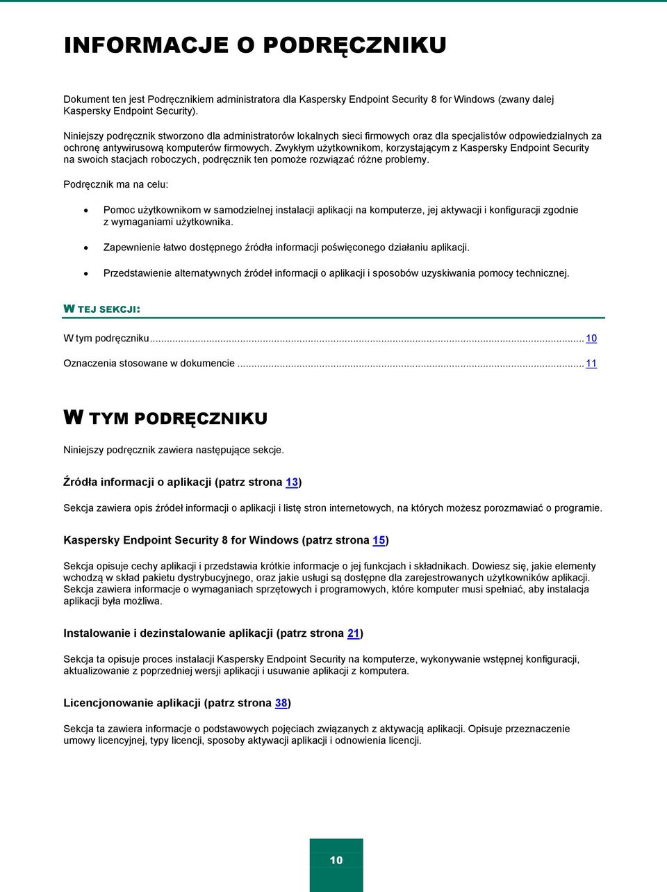 Zwykłym użytkownikom, korzystającym z Kaspersky Endpoint Security na swoich stacjach roboczych, podręcznik ten pomoże rozwiązać różne problemy.