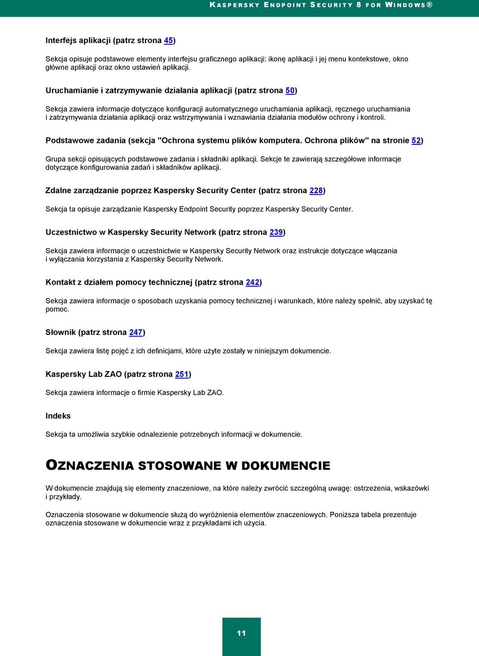 działania aplikacji oraz wstrzymywania i wznawiania działania modułów ochrony i kontroli. Podstawowe zadania (sekcja "Ochrona systemu plików komputera.