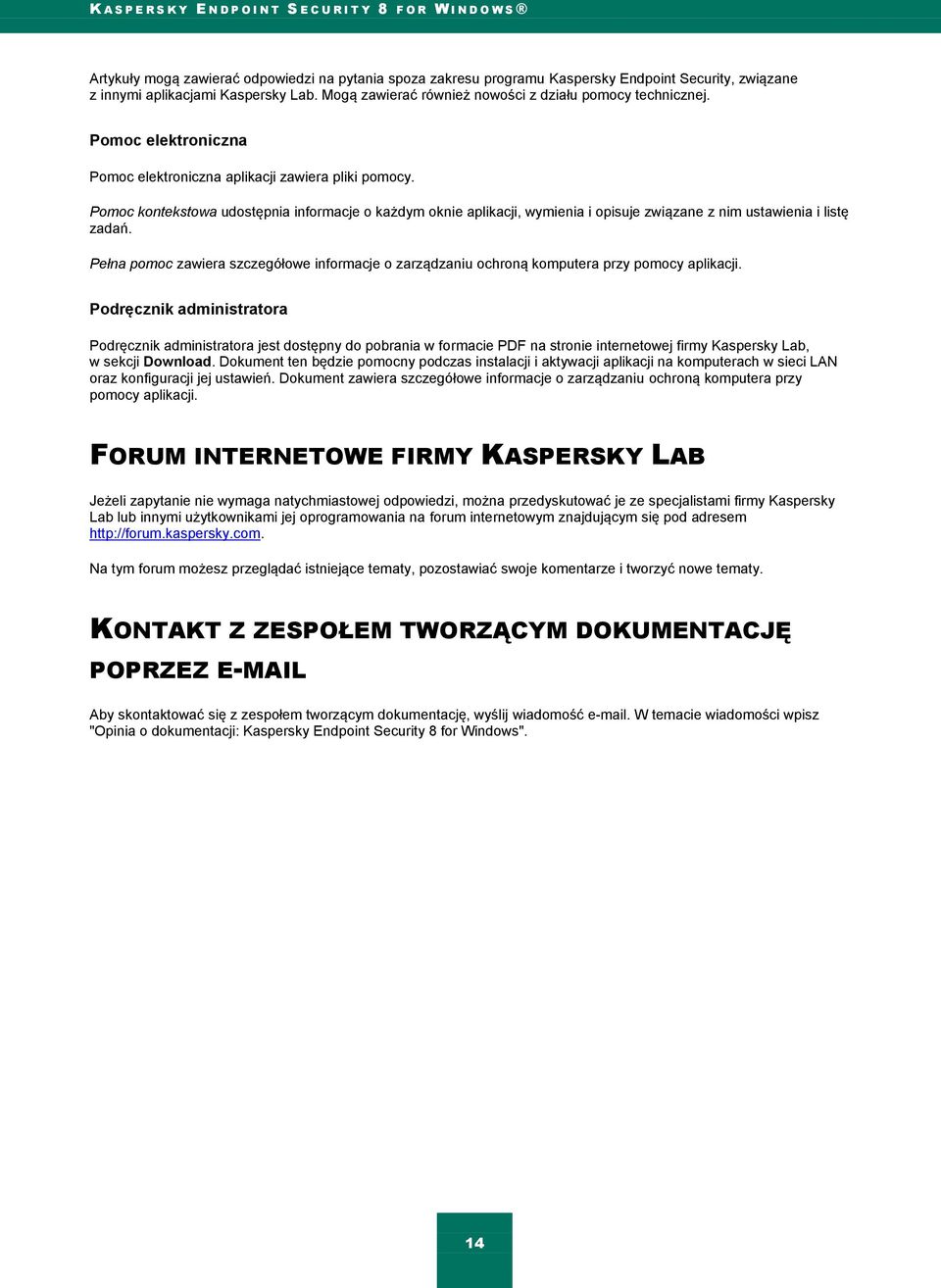Pełna pomoc zawiera szczegółowe informacje o zarządzaniu ochroną komputera przy pomocy aplikacji.
