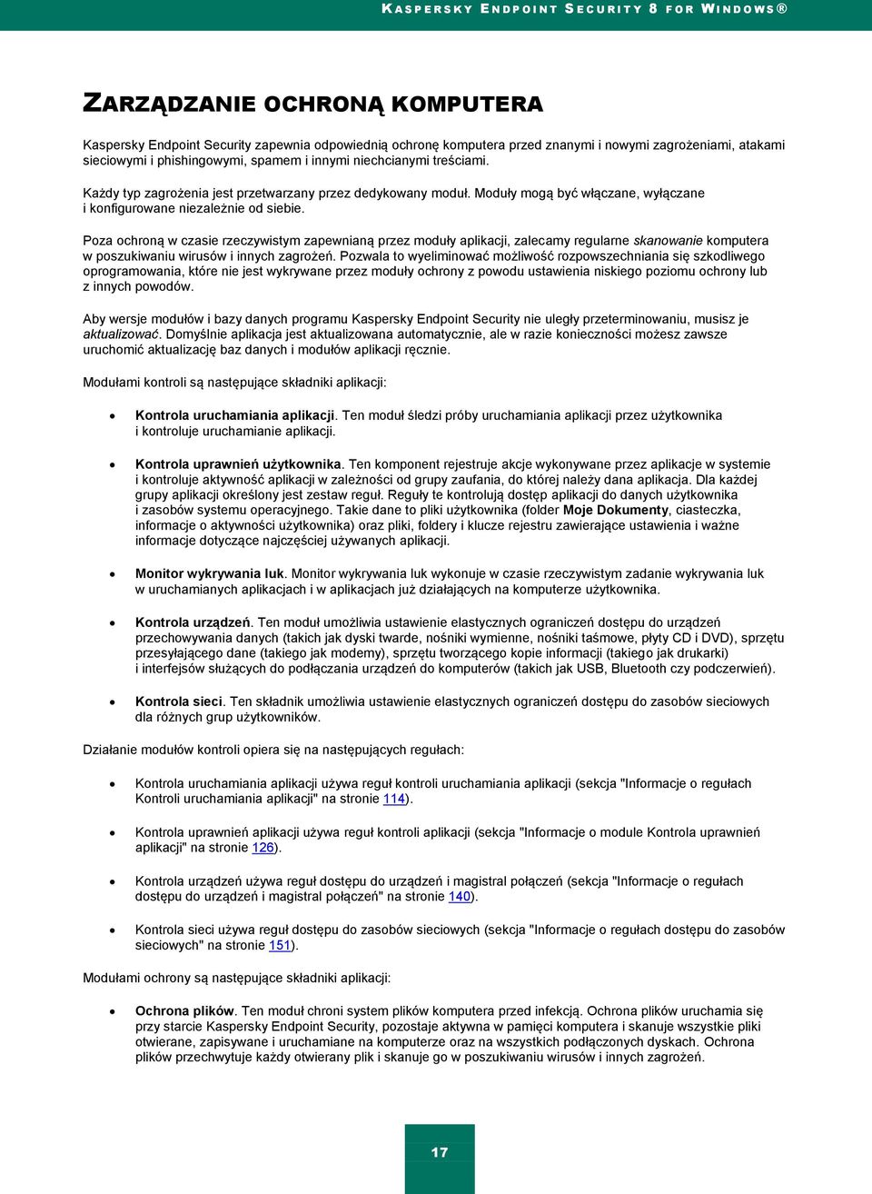 Poza ochroną w czasie rzeczywistym zapewnianą przez moduły aplikacji, zalecamy regularne skanowanie komputera w poszukiwaniu wirusów i innych zagrożeń.