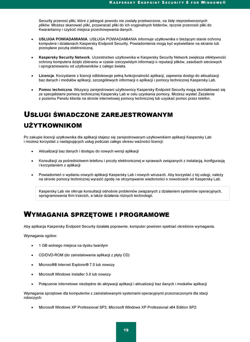 USŁUGA POWIADAMIANIA informuje użytkownika o bieżącym stanie ochrony komputera i działaniach Kaspersky Endpoint Security.