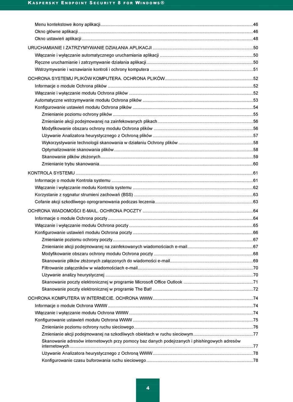 .. 51 OCHRONA SYSTEMU PLIKÓW KOMPUTERA. OCHRONA PLIKÓW... 52 Informacje o module Ochrona plików... 52 Włączanie i wyłączanie modułu Ochrona plików... 52 Automatyczne wstrzymywanie modułu Ochrona plików.