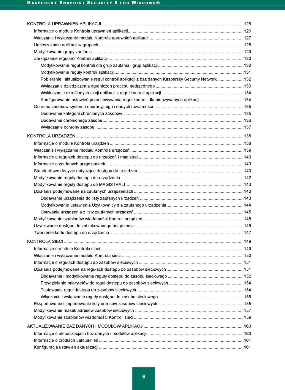 .. 131 Pobieranie i aktualizowanie reguł kontroli aplikacji z baz danych Kaspersky Security Network... 132 Wyłączanie dziedziczenia ograniczeń procesu nadrzędnego.