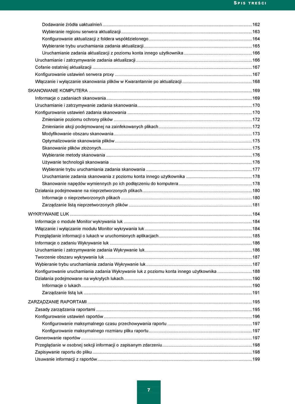 .. 166 Cofanie ostatniej aktualizacji... 167 Konfigurowanie ustawień serwera proxy... 167 Włączanie i wyłączanie skanowania plików w Kwarantannie po aktualizacji... 168 SKANOWANIE KOMPUTERA.