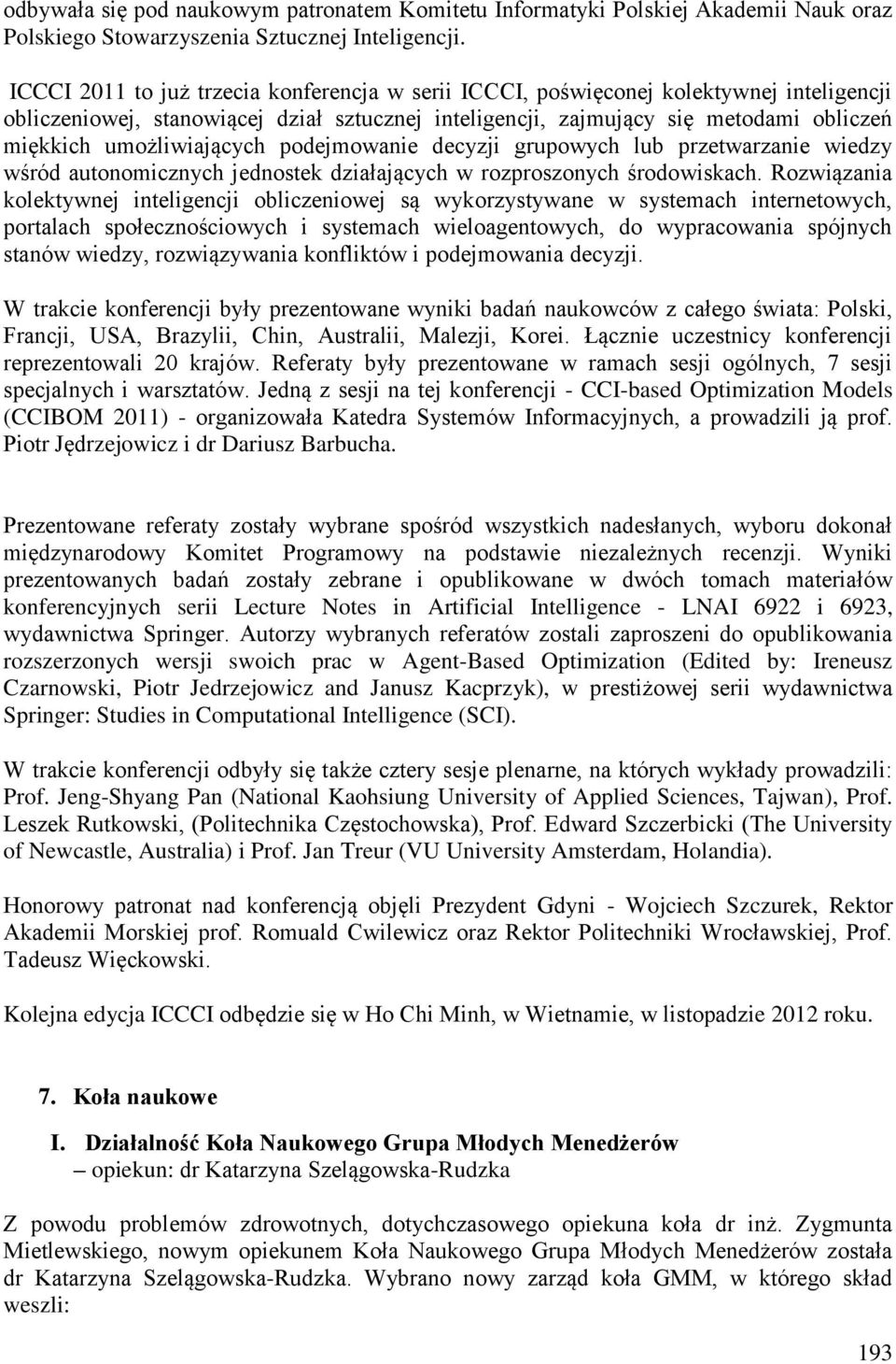 umożliwiających podejmowanie decyzji grupowych lub przetwarzanie wiedzy wśród autonomicznych jednostek działających w rozproszonych środowiskach.