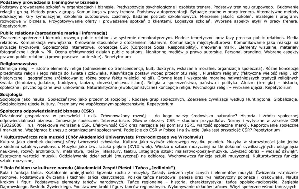 Gry symulacyjne, szkolenia outdoorowe, coaching. Badanie potrzeb szkoleniowych. Mierzenie jakości szkoleń. Strategie i programy rozwojowe w biznesie.