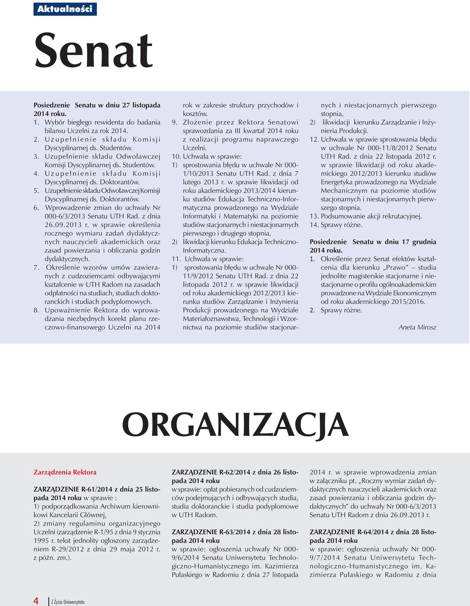 Uzupełnienie składu Odwoławczej Komisji Dyscyplinarnej ds. Doktorantów. 6. Wprowadzenie zmian do uchwały Nr 000-6/3/2013 Senatu UTH Rad. z dnia 26.09.2013 r.